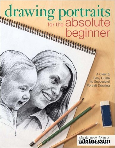 Drawing People for the Absolute Beginner: A Clear & Easy Guide to Successful Figure Drawing