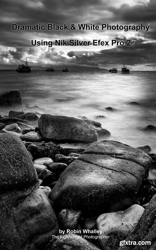 Dramatic Black & White Photography Using Nik Silver Efex Pro 2