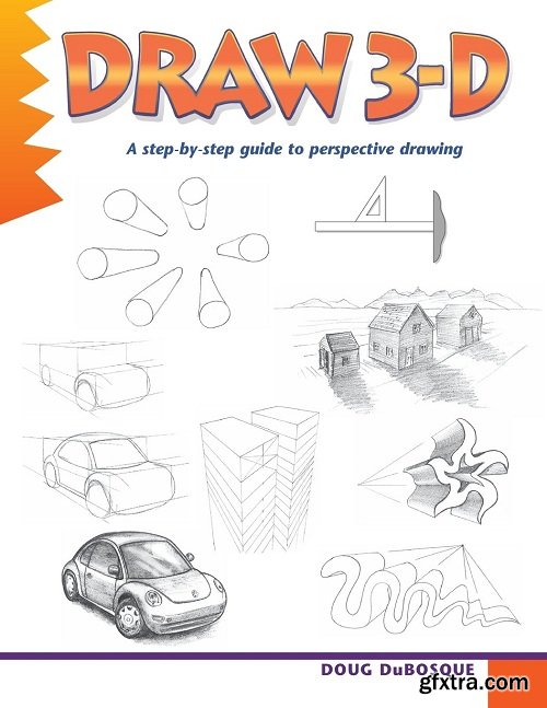 Draw 3-D: A step-by-step guide to perspective drawing