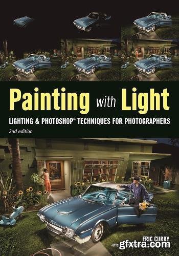 Painting with Light : Lighting & Photoshop Techniques for Photographers, 2nd Edition