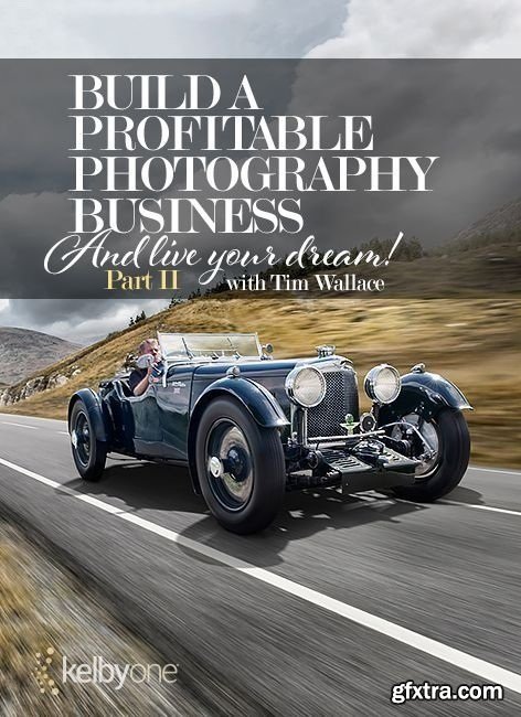KelbyOne - Build a Profitable Photography Business and Live Your Dream Part 2