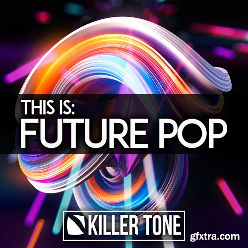 Killer Tone This Is Future Pop WAV MiDi REVEAL SOUND SPiRE XFER RECORDS SERUM