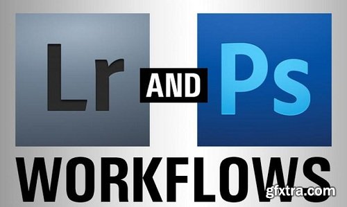 Lightroom & Photoshop Workflows: Start-to-Finish Studies