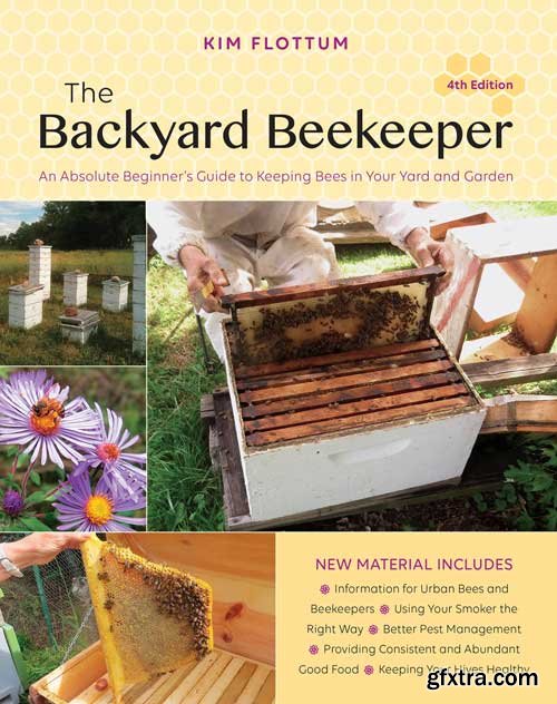 The Backyard Beekeeper: An Absolute Beginner\'s Guide to Keeping Bees in Your Yard and Garden, 4th Edition