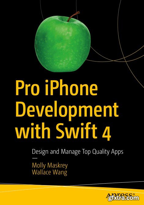 Pro iPhone Development with Swift 4: Design and Manage Top Quality Apps