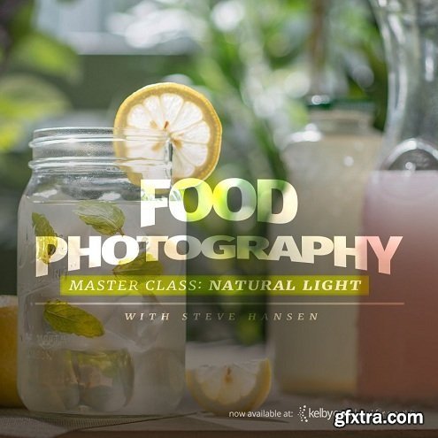 KelbyOne - Food Photography Master Class: Natural Light