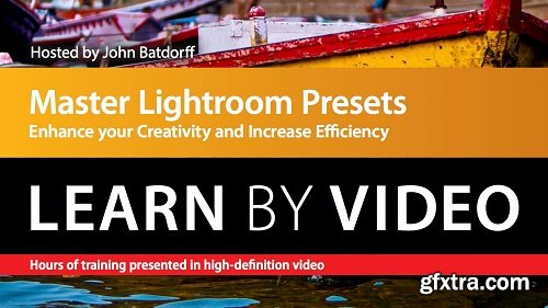 Master Lightroom Presets - Learn by Video: Enhance your Creativity and Increase Efficiency