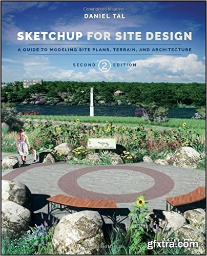 Sketchup for Site Design: A Guide to Modeling Site Plans, Terrain and Architecture, 2nd Edition