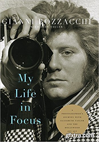 My Life in Focus: A Photographer\'s Journey with Elizabeth Taylor and the Hollywood Jet Set