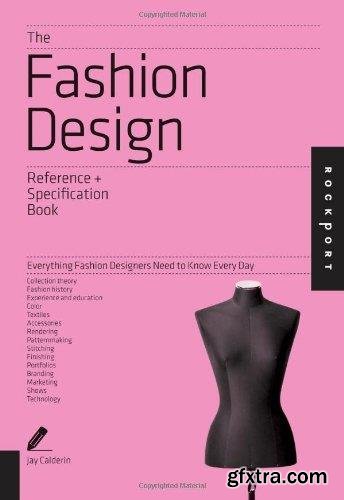 e Fashion Design Reference & Specification Book: Everything Fashion Designers Need to Know Every Day