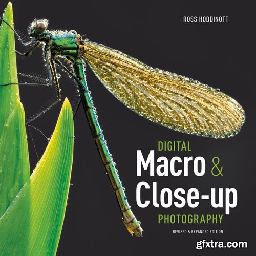 Digital Macro Close-up Photography: Revised & Expanded Edition
