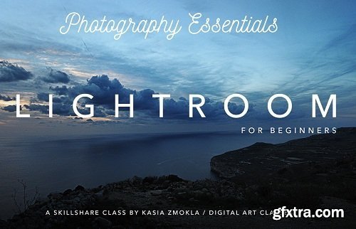 Photography Essentials - Adobe Lightroom CC for Absolute Beginners!