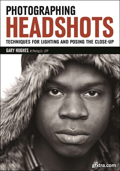 Photographing Headshots: Techniques for Lighting and Posing the Close-Up (PDF)