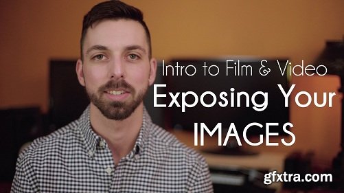 Intro to Film & Video - Exposing your Images