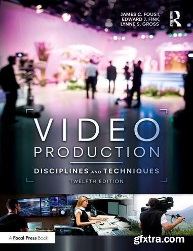 Video Production : Disciplines and Techniques, Twelfth Edition