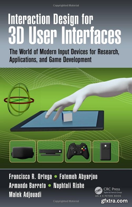 Interaction Design for 3D User Interfaces: The World of Modern Input Devices for Research, Applications, and Game Development