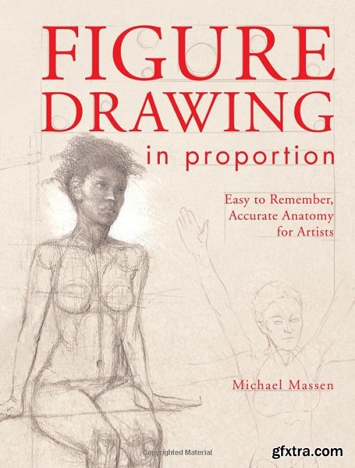 Figure Drawing in Proportion: Easy to Remember, Accurate Anatomy for Artists