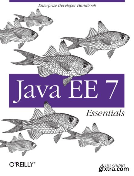 Java EE 7 Essentials: Enterprise Developer Handbook