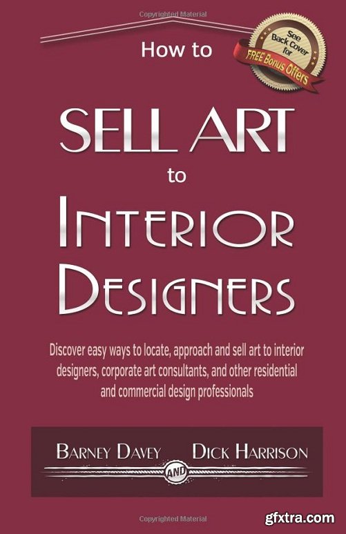 How to Sell Art to Interior Designers: Learn New Ways to Get Your Work into the Interior Design Market and Sell More Art