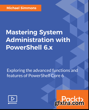 Mastering System Administration with PowerShell 6.x