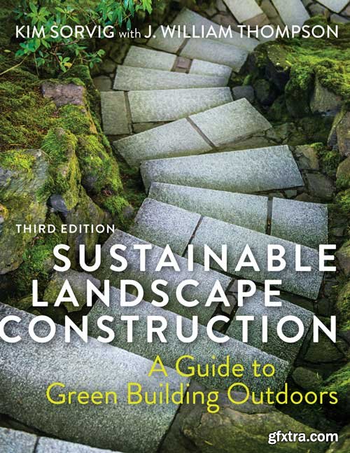 Sustainable Landscape Construction: A Guide to Green Building Outdoors, 3rd Edition