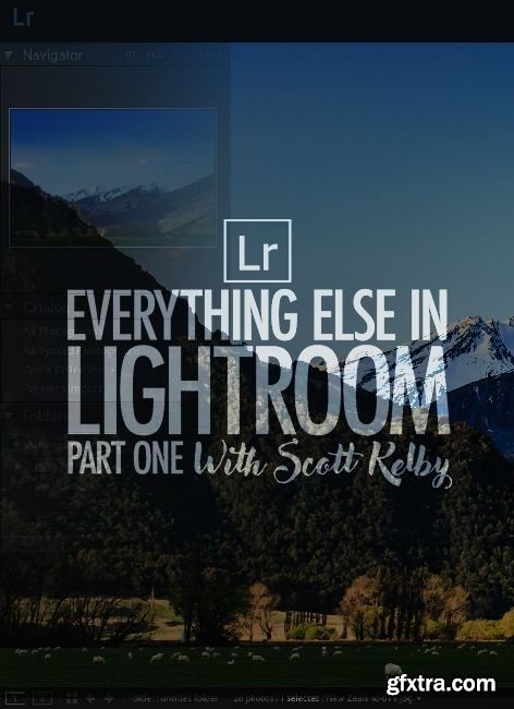 KelbyOne - Everything Else in Lightroom: Part One