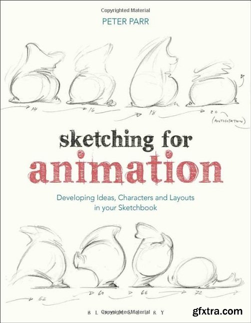 Sketching for Animation: Developing Ideas, Characters and Layouts in Your Sketchbook