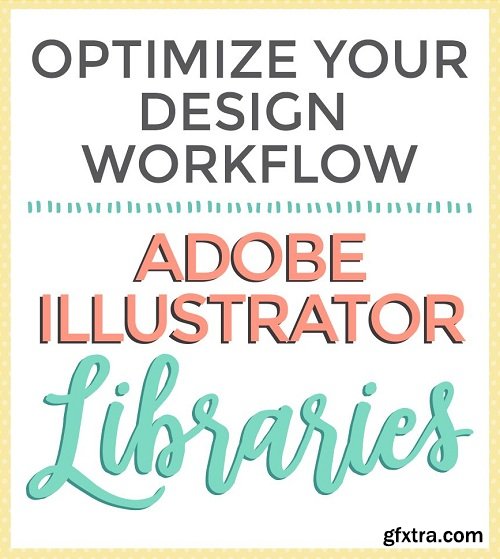 Optimize Your Design Workflow: Adobe Illustrator Libraries I