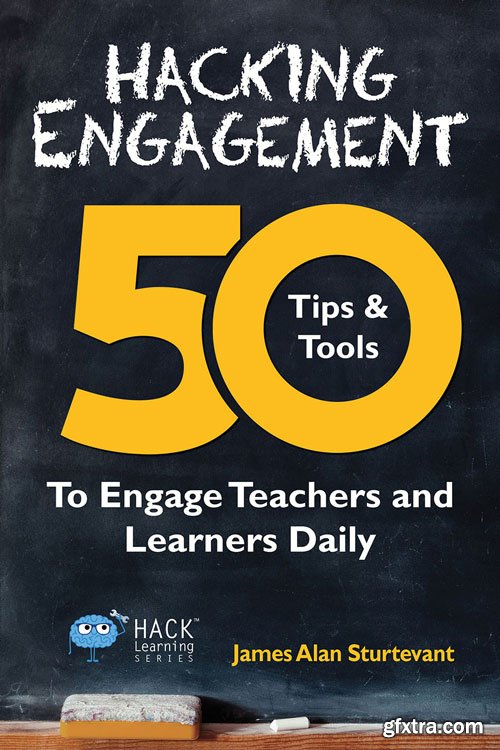 Hacking Engagement: 50 Tips & Tools To Engage Teachers and Learners Daily (Hack Learning Series)