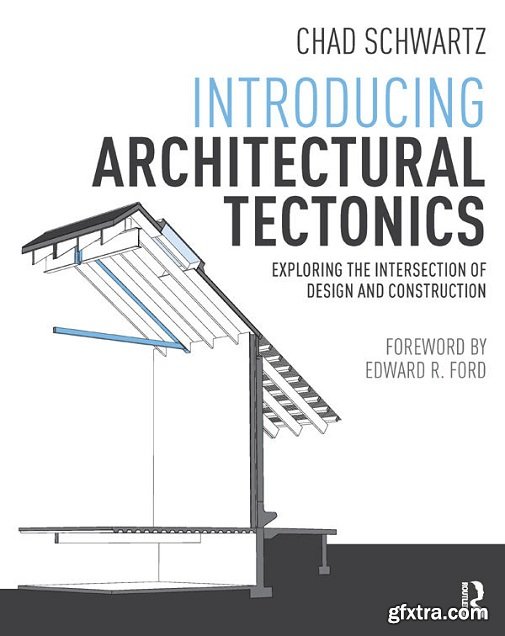 Introducing Architectural Tectonics: Exploring the Intersection of Design and Construction