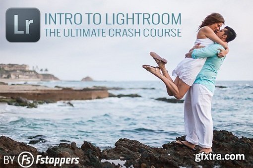 Fstoppers - Intro to Lightroom: The Ultimate Crash Course