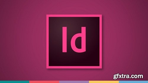 Adobe InDesign CC: Your Complete Guide to InDesign (Updated Feb 2018)