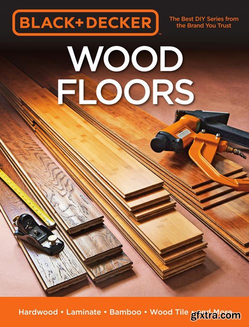 Black & Decker Wood Floors: Hardwood - Laminate - Bamboo - Wood Tile - and More