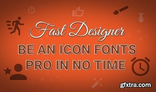 Fast Designer: Be an Icon Fonts Pro in No Time