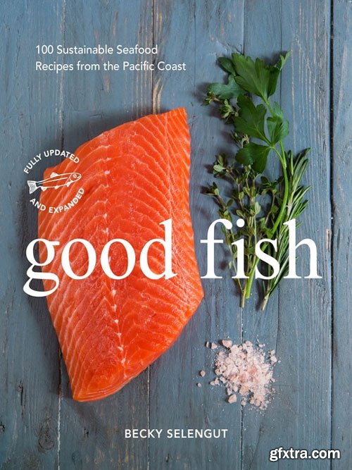 Good Fish: 100 Sustainable Seafood Recipes from the Pacific Coast