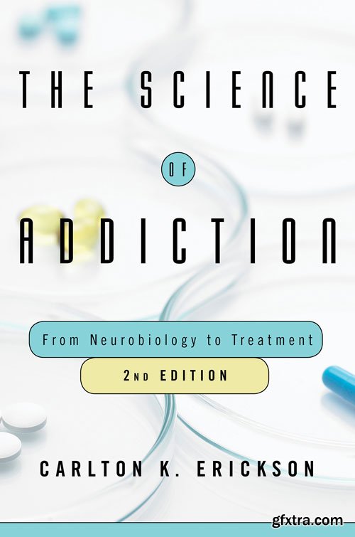 The Science of Addiction: From Neurobiology to Treatment, 2nd Edition