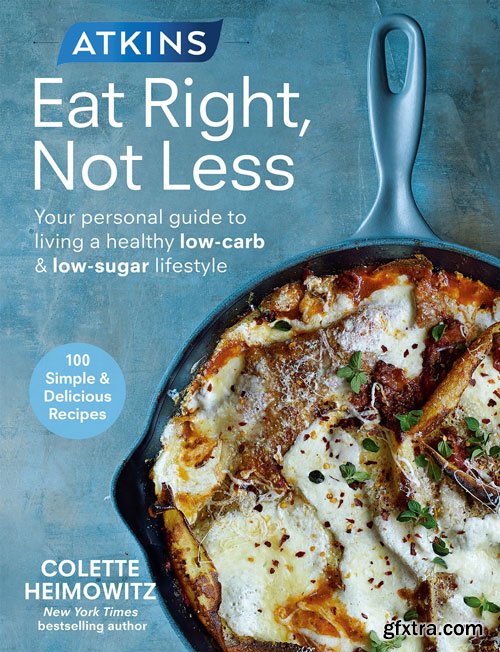 Atkins: Eat Right, Not Less: Your personal guide to living a healthy low-carb and low-sugar lifestyle