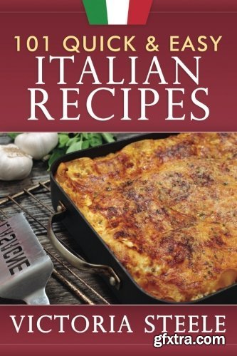 101 Quick & Easy Italian Recipes