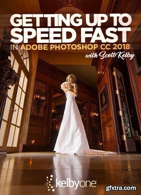 KelbyOne - Getting Up To Speed Fast in Adobe Photoshop CC 2018