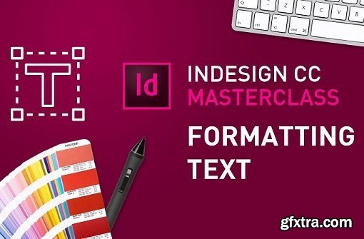 InDesign CC MasterClass - #4 Formatting Text