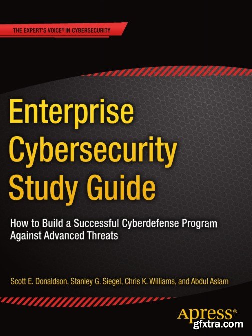 Enterprise Cybersecurity Study Guide: How to Build a Successful Cyberdefense Program Against Advanced Threats