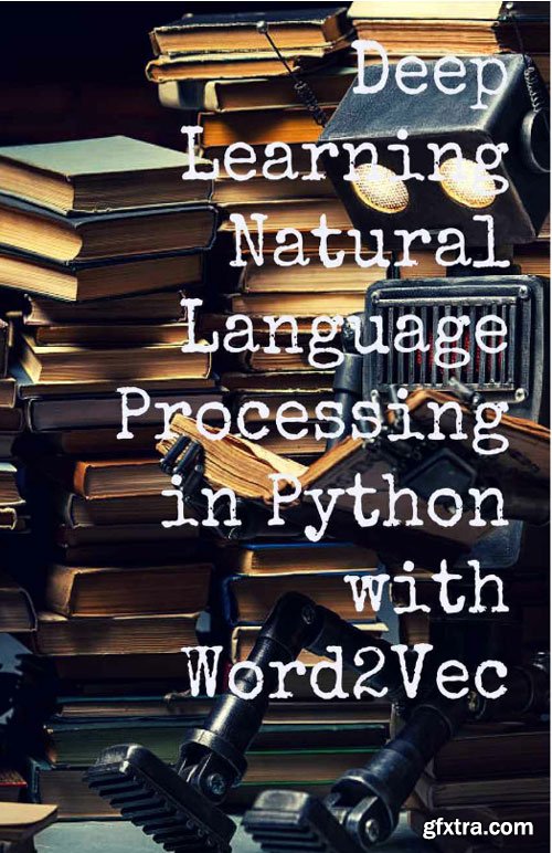 Deep Learning: Natural Language Processing in Python with Word2Vec