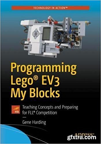 Programming LEGO® EV3 My Blocks: Teaching Concepts and Preparing for FLL® Competition