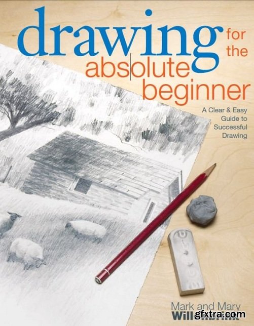 Drawing for the Absolute Beginner: A Clear & Easy Guide to Successful Drawing (Art for the Absolute Beginner)