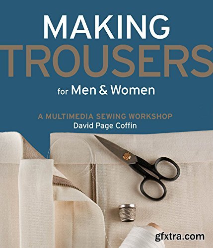 Making Trousers for Men & Women: A Multimedia Sewing Workshop