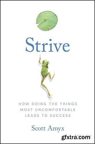 Strive: How Doing The Things Most Uncomfortable Leads to Success