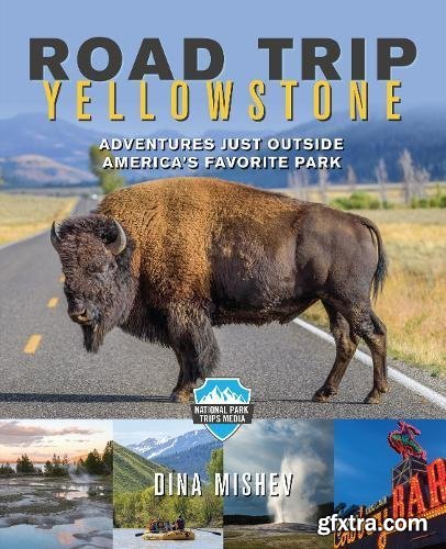 Roadtrip Yellowstone: Family-Friendly Adventures Just Outside America\'s Favorite Park