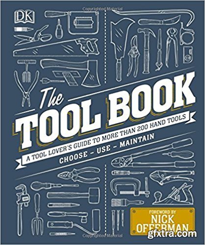 The Tool Book: A Tool Lover's Guide to Over 200 Hand Tools