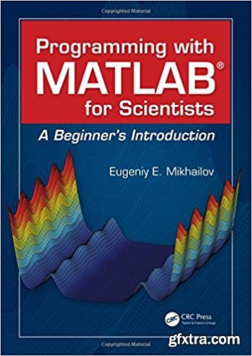 Programming with MATLAB for Scientists: A Beginner’s Introduction