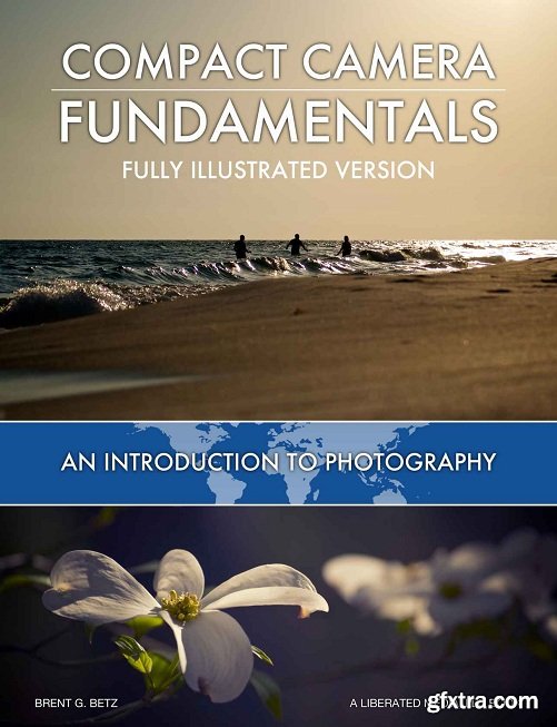 Compact Camera Fundamentals: An Introduction To Photography - Fully Illustrated